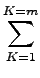 $\displaystyle \sum_{{K=1}}^{{K=m}}$