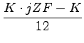 $\displaystyle {\frac{{K \cdot jZF - K}}{{12}}}$