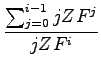 $\displaystyle {\frac{{\sum_{j=0}^{i-1}jZF^j}}{{jZF^i}}}$