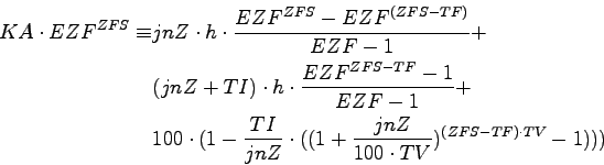 \begin{displaymath}\begin{split}KA \cdot EZF^{ZFS} \equiv & jnZ \cdot h \cdot \f...
...+\frac{jnZ}{100 \cdot TV})^{(ZFS-TF) \cdot TV}-1))) \end{split}\end{displaymath}
